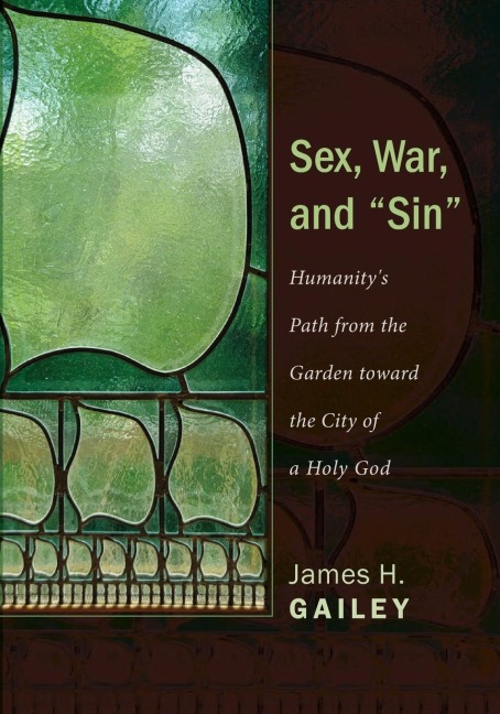 Sex, War, and "Sin" Humanity's Path from the Garden toward the City of a Holy God