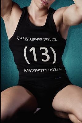 13 A Fetishist's Dozen