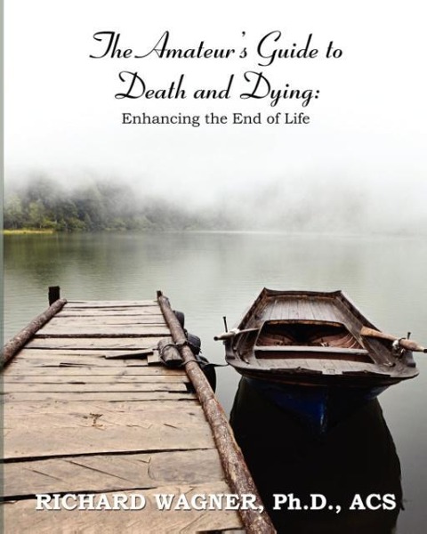 The Amateurs Guide to Death and Dying: Enhancing the End of Life