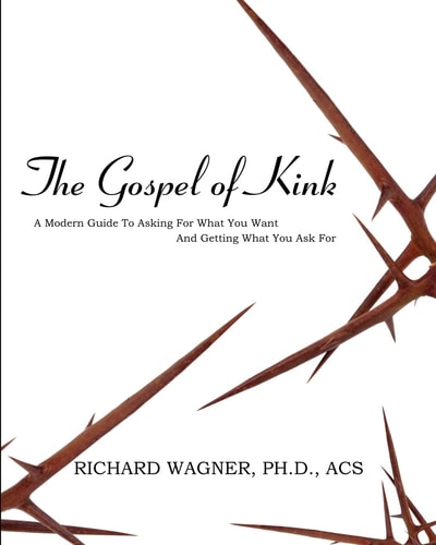 The Gospel of Kink A Modern Guide To Asking For What You Want And Getting What You Ask For