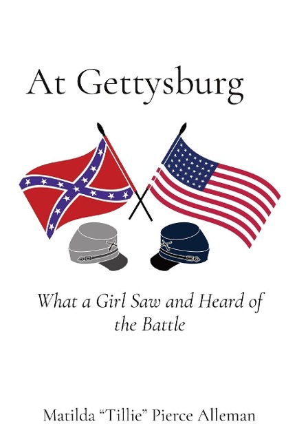 At Gettysburg: What a Girl Saw and Heard of the Battle