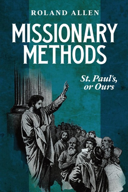 Missionary Methods: St. Paul's or Ours:  A Study of the Church in the Four Provinces