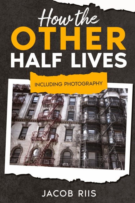 How the Other Half Lives: Including Photography (Annotated)