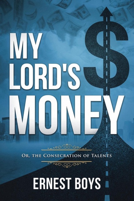 My Lords Money: Or, the Consecration of Talents (Annotated)