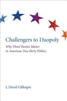 Challengers to Duopoly: Why Third Parties Matter in American Two-Party Politics