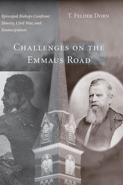 Challenges on the Emmaus Road: Episcopal Bishops Confront Slavery, Civil War, and Emancipation