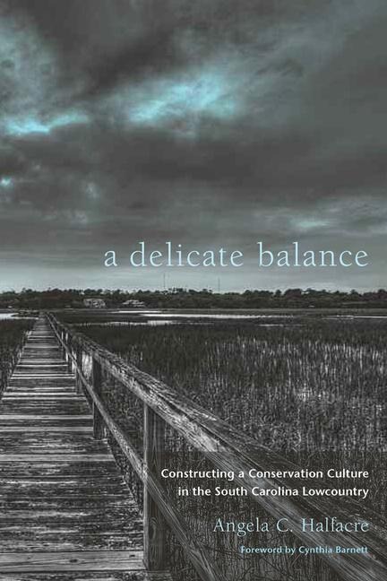 A Delicate Balance: Constructing a Conservation Culture in the South Carolina Lowcountry