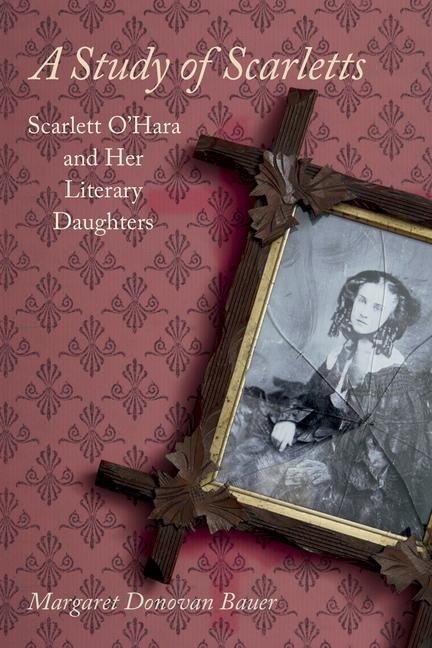 A Study of Scarletts: Scarlett OHara and Her Literary Daughters