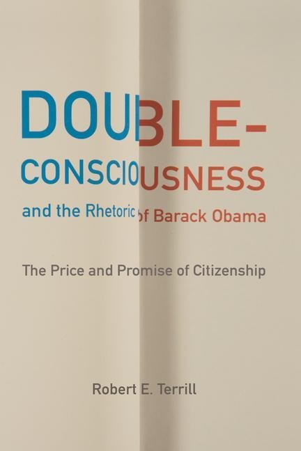 Double-Consciousness and the Rhetoric of Barack Obama: The Price and Promise of Citizenship