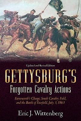 Gettysburgs Forgotten Cavalry Actions: Farnsworths Charge, South Cavalry Field, and the Battle of Fairfield, July 3, 1863