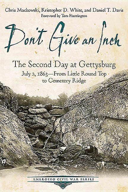 Dont Give an Inch: The Second Day at Gettysburg, July 2, 1863