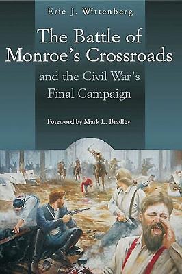 The Battle of Monroes Crossroads: And the Civil Wars Final Campaign
