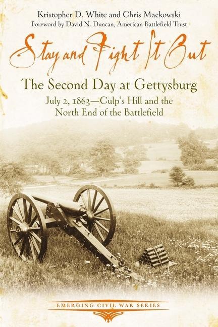 Stay and Fight It Out: The Second Day at Gettysburg, July 2, 1863, Culps Hill and the North End of the Battlefield