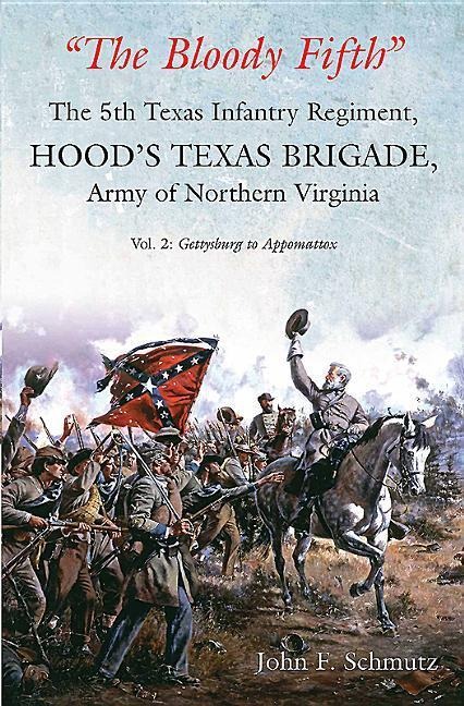 The Bloody Fifth--The 5th Texas Infantry Regiment, Hoods Texas Brigade, Army of Northern Virginia: Volume 2 - Gettysburg to Appomattox