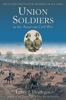 Union Soldiers in the American Civil War: Facts and Photos for Readers of All Ages