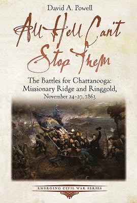 All Hell Cant Stop Them: The Battles for Chattanooga--Missionary Ridge and Ringgold, November 24-27, 1863