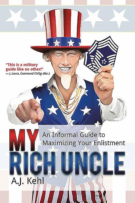 My Rich Uncle: An Informal Guide to Maximizing Your Enlistment