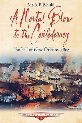A Mortal Blow to the Confederacy: The Fall of New Orleans, 1862
