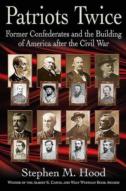 Patriots Twice: Former Confederates and the Building of America After the Civil War