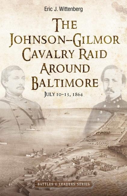 The Johnson-Gilmor Cavalry Raid Around Baltimore: July 10-13, 1864