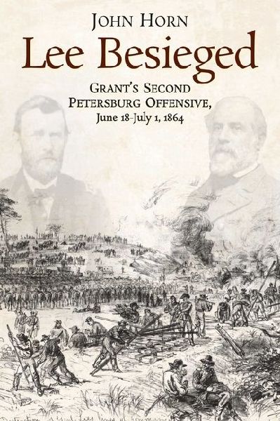 Lee Besieged: Grants Second Petersburg Offensive, June 18-July 1, 1864