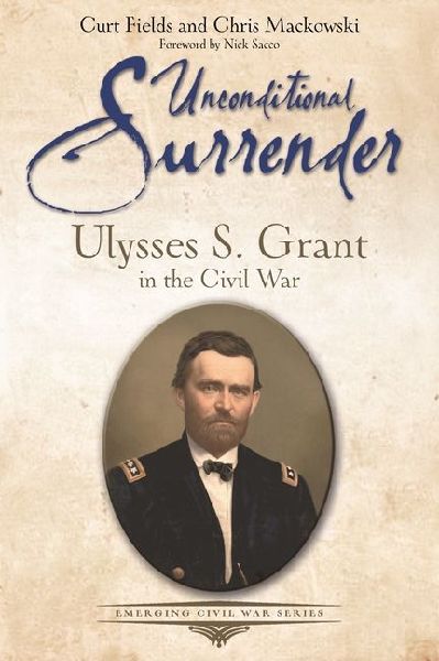 Unconditional Surrender: Ulysses S. Grant in the Civil War