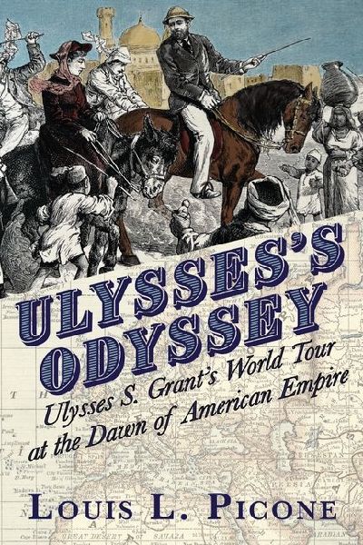 Ulyssess Odyssey: Ulysses S. Grants World Tour at the Dawn of American Empire