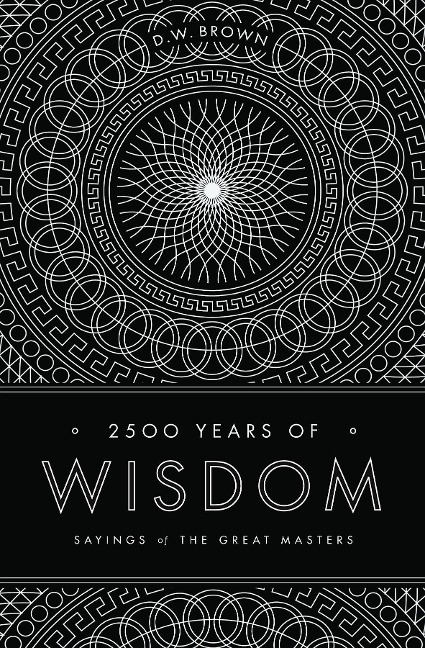 2500 Years of Wisdom: Sayings of the Great Masters