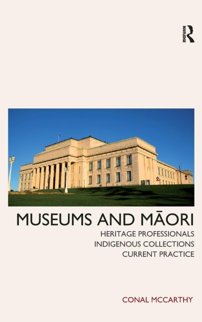Museums and Maori: Heritage Professionals, Indigenous Collections, Current Practice