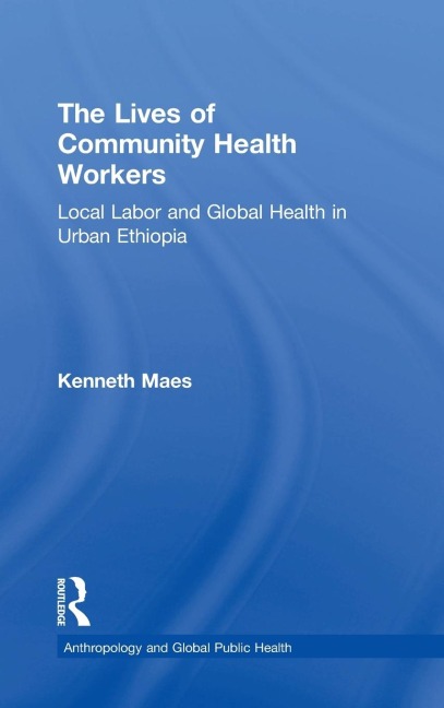 The Lives of Community Health Workers: Local Labor and Global Health in Urban Ethiopia