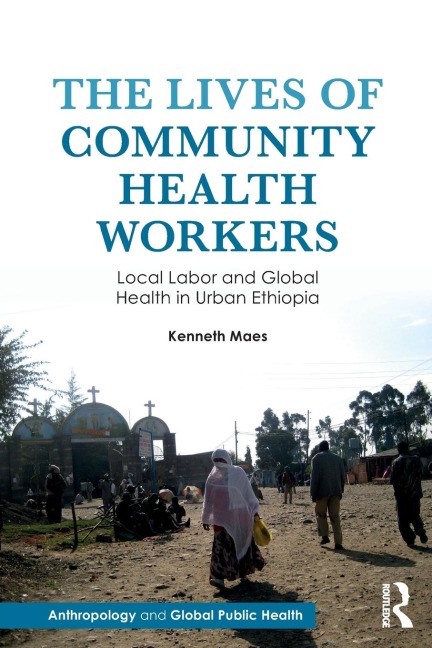 The Lives of Community Health Workers: Local Labor and Global Health in Urban Ethiopia