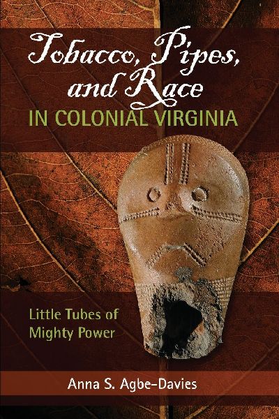 Tobacco, Pipes, and Race in Colonial Virginia: Little Tubes of Mighty Power
