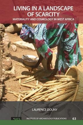 Living in a Landscape of Scarcity: Materiality and Cosmology in West Africa