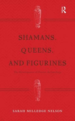 Shamans, Queens, and Figurines: The Development of Gender Archaeology
