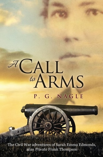 A Call to Arms The Civil War Adventures of Sarah Emma Edmonds, Alias Private Frank Thompson