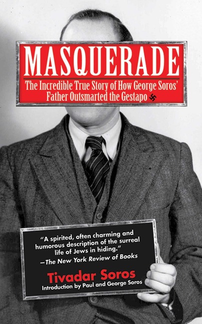 Masquerade: The Incredible True Story of How George Soros Father Outsmarted the Gestapo