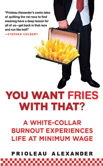 You Want Fries with That?: A White-Collar Burnout Experiences Life at Minimum Wage