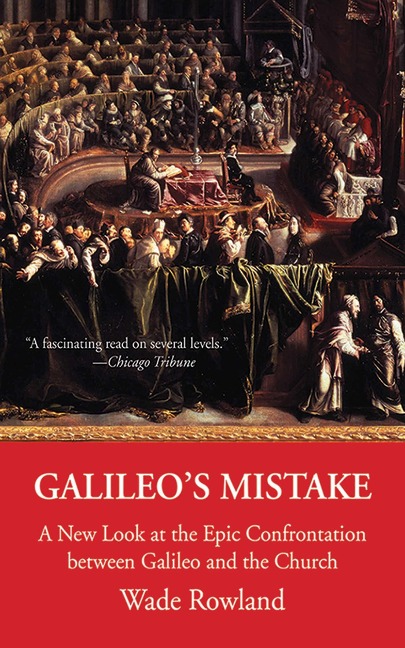 Galileos Mistake: A New Look at the Epic Confrontation Between Galileo and the Church