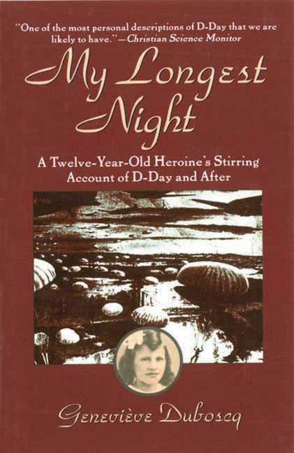 My Longest Night: A Twelve-Year-Old Heroines Stirring Account of D-Day and After