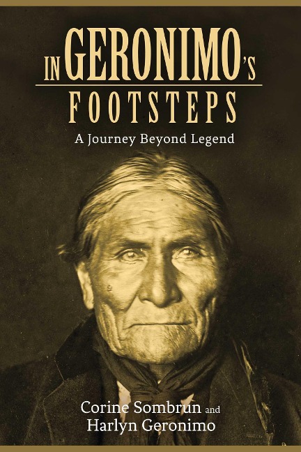 In Geronimos Footsteps: A Journey Beyond Legend