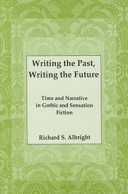 Writing the Past, Writing the Future: Time and Narrative in Gothic Sensation Fiction