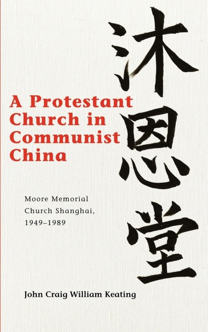 Protestant Church in Communist China: Moore Memorial Church Shanghai 1949-1989