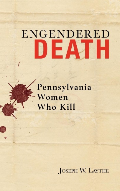 Engendered Death: Pennsylvania Women Who Kill