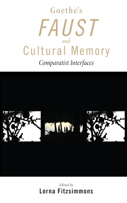Goethes Faust and Cultural Memory: Comparatist Interfaces