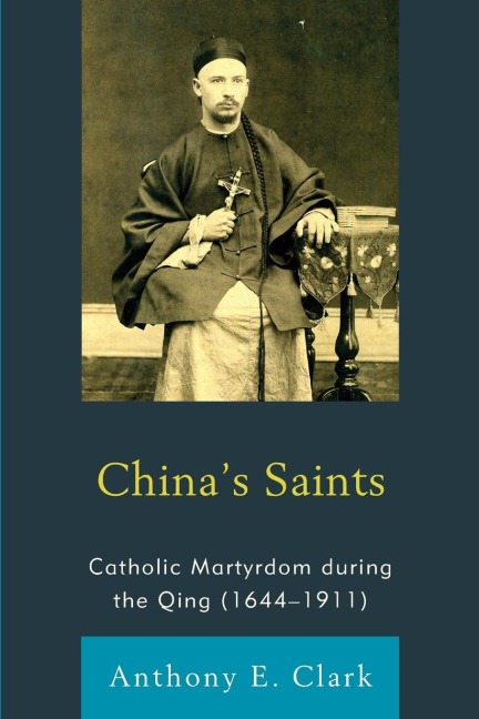 Chinas Saints: Catholic Martyrdom During the Qing (1644-1911)