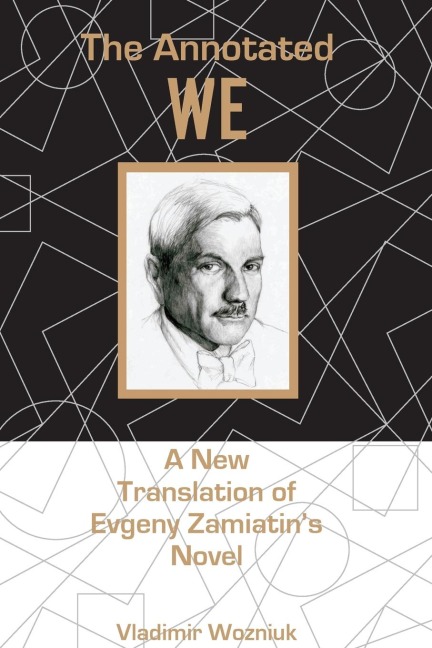 Annotated We: A New Translation of Evgeny Zamiatins Novel