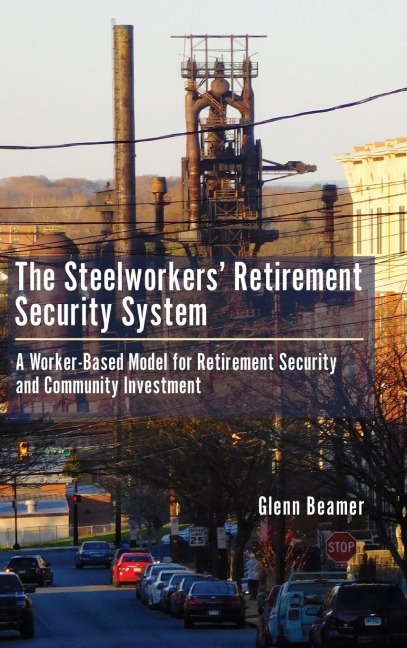 Steelworkers Retirement Security System: A Worker-based Model for Community Investment