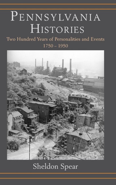 Pennsylvania Histories: Two Hundred Years of Personalities and Events, 1750-1950