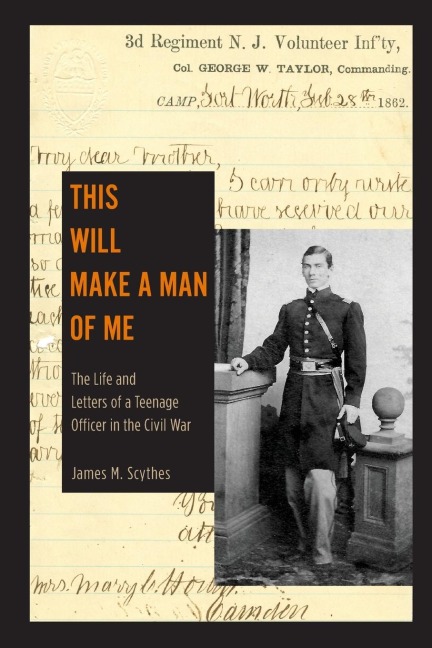 This Will Make a Man of Me: The Life and Letters of a Teenage Officer in the Civil War