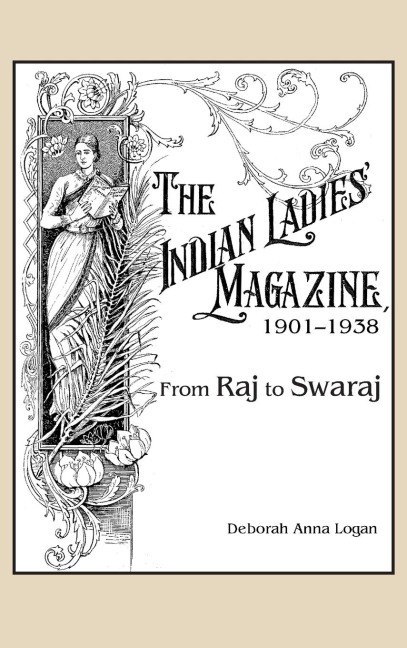 Indian Ladies Magazine, 1901-1938: From Raj to Swaraj